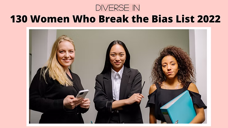 Women Who Break the Bias List 2022